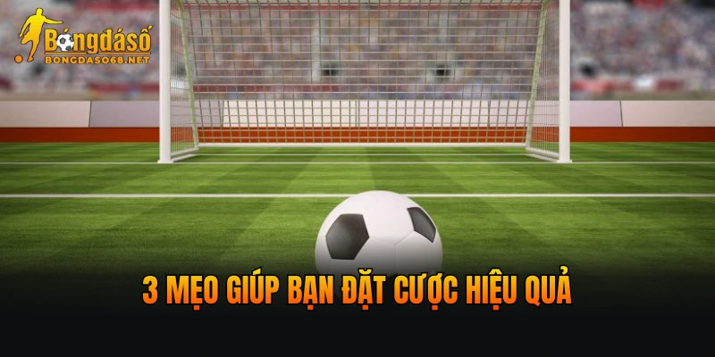 3 mẹo giúp bạn đặt cược hiệu quả