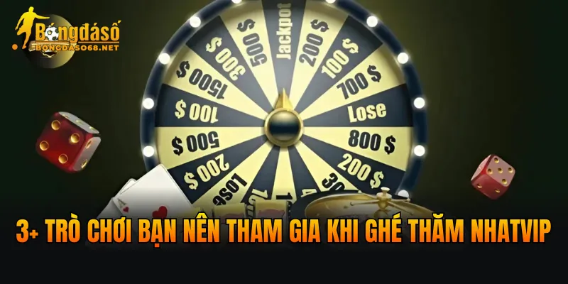 3+ trò chơi bạn nên tham gia khi ghé thăm NHATVIP