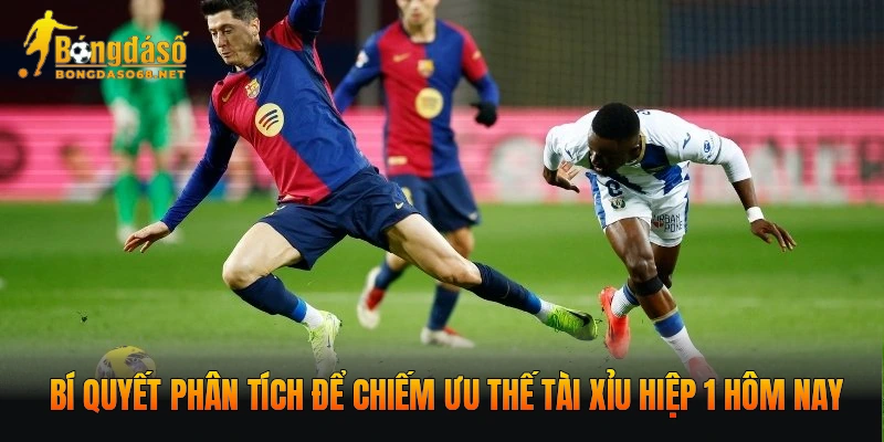 Bí quyết phân tích để chiếm ưu thế tài xỉu hiệp 1 hôm nay