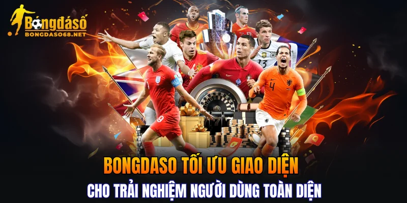 BONGDASO tối ưu giao diện cho trải nghiệm người dùng toàn diện