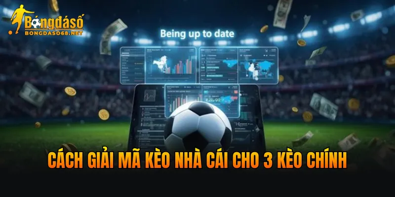 Cách giải mã kèo nhà cái cho 3 kèo chính