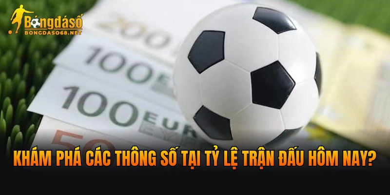 Khám phá các thông số tại tỷ lệ trận đấu hôm nay?