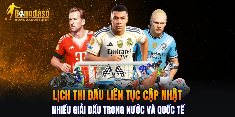 Lịch thi đấu liên tục cập nhật nhiều giải đấu trong nước và quốc tế