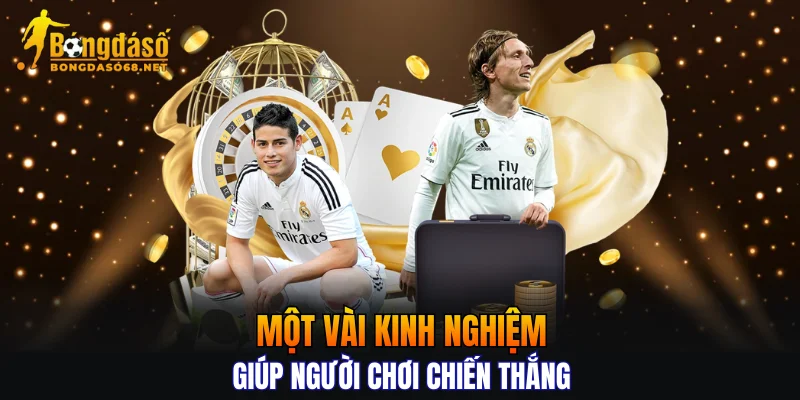 Một vài kinh nghiệm giúp người chơi chiến thắng