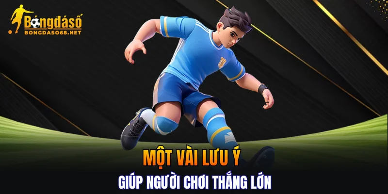 Một vài lưu ý giúp người chơi thắng lớn