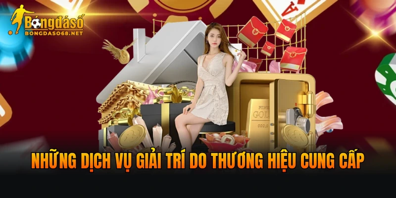 Những dịch vụ giải trí do thương hiệu cung cấp