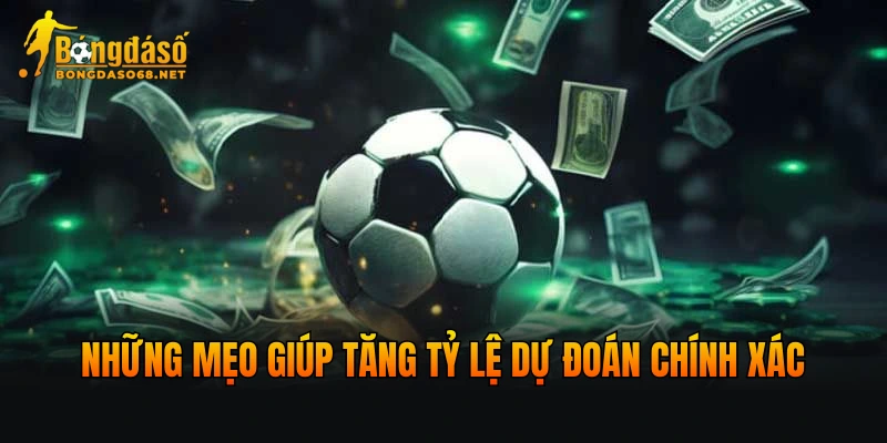 hững mẹo giúp tăng tỷ lệ dự đoán chính xác