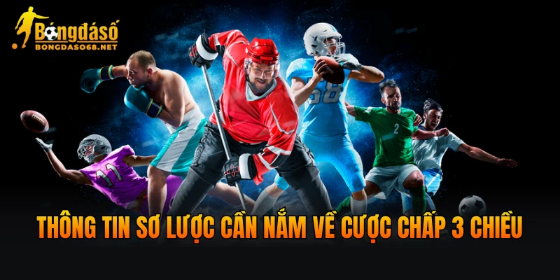 Thông tin sơ lược cần nắm về cược chấp 3 chiều