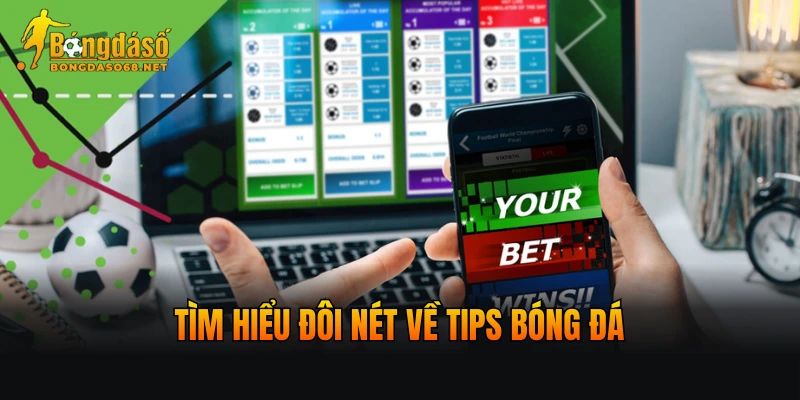 Tìm hiểu đôi nét về tips bóng đá