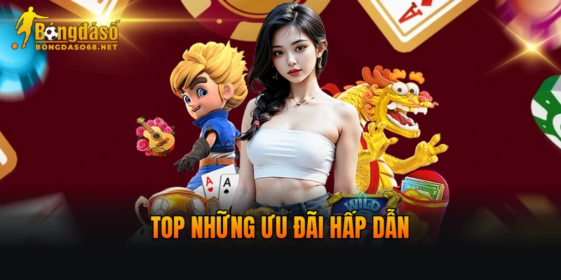 Top những ưu đãi hấp dẫn